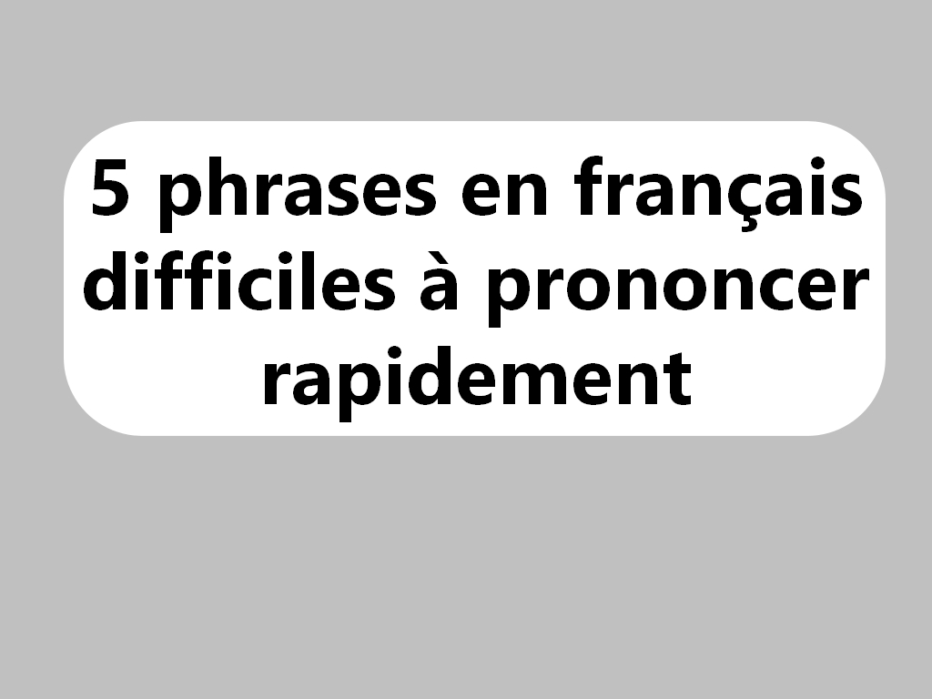 5 phrases françaises difficiles à prononcer rapidement